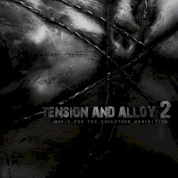 Tension and Alloy 2