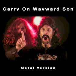 Carry On Wayward Son (Metal Version)