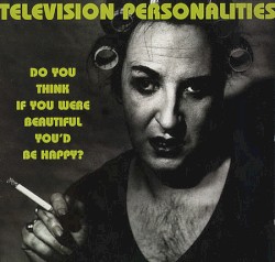 Do You Think If You Were Beautiful You'd Be Happy?