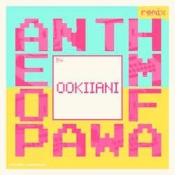 Anthem of Pawa (Ookiiani remix)