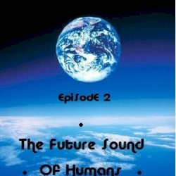 The Future Sound of Humans - Episode 2