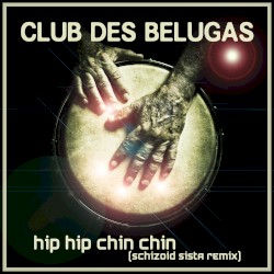 Hip Hip Chin Chin (Schizoid Sista Remixes)