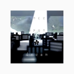 ワンスアポンアドリーム