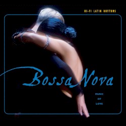 Hi-Fi Latin Rhythms: Bossa Nova: Music of Love