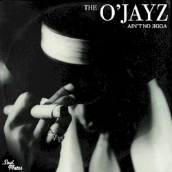 The O'Jayz - Ain't No Jigga (Single)