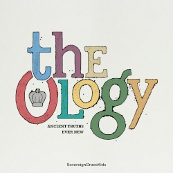 The Ology: Ancient Truths Ever New