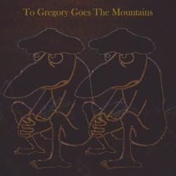 To Gregory Goes The Mountains