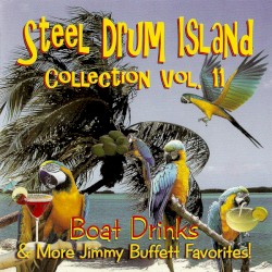 Steel Drum Island Collection, Vol. 11: Boat Drinks & More Jimmy Buffett Favorites!