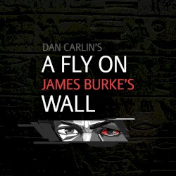 Dan Carlin's Hardcore History #18, “A Fly on James Burke's Wall”