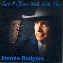 Just A Closer Walk With Thee