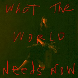 What the World Needs Now