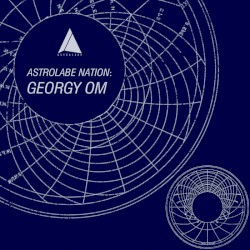 Astrolabe Nation: Georgy Om