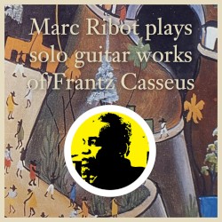 Marc Ribot Plays Solo Guitar Works of Frantz Casseus