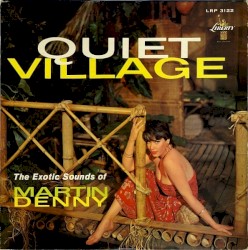 Quiet Village: The Exotic Sounds of Martin Denny