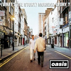 (What’s the Story) Morning Glory?