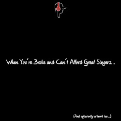 When You're Broke And Can't Afford Great Singers