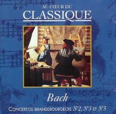 Au cœur du classique 27: Bach - Concertos Brandebourgeois N°2, N°3 et N°5