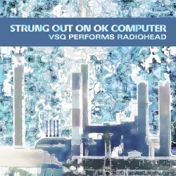 Strung Out on OK Computer: The String Quartet Tribute to Radiohead