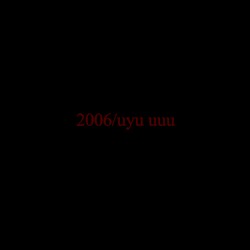 2006 / uyu uuu