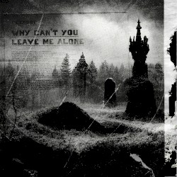 why can’t you leave me alone