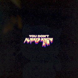 you don't always know
