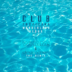 Club Tropicana (Wonderland Redux - remix)