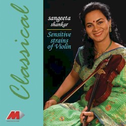 Sensitive Strains of Violin: Sangeeta Shankar, Accomp. Ramkumar Mishra (tabla)