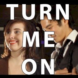 Turn Me On