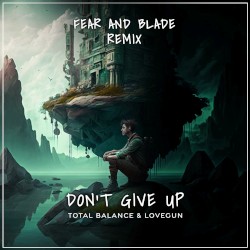 Don’t Give Up (Fear and Blade remix)