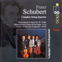 Complete String Quartets, Volume 2: String Quartet in A minor, op. 29, D. 804 / String Quartet in G minor - B flat major, D. 18 / Ouverture in B flat major (fragment), D. 470