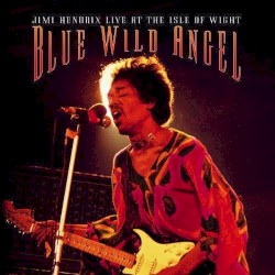 Blue Wild Angel: Jimi Hendrix Live at the Isle of Wight