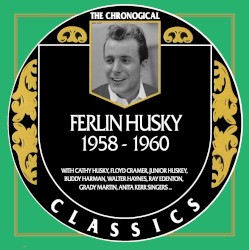 The Chronogical Classics: Ferlin Husky 1958-1960