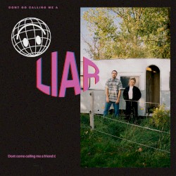 Don’t Go Calling Me a Liar