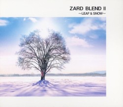 ZARD BLEND II 〜LEAF & SNOW〜