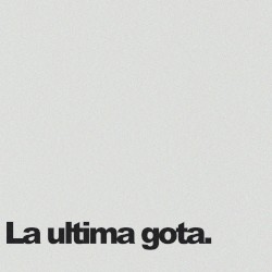 La ultima gota.