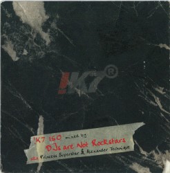 !K7 150 Mixed By DJs Are Not Rockstars aka Princess Superstar & Alexander Technique