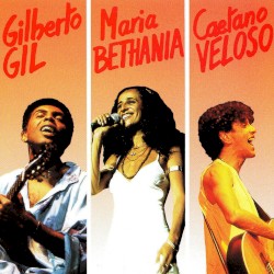 Gilberto Gil, Maria Bethania, Caetano Veloso