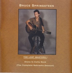 The Lost Masters I: Alone in Colts Neck (The Complete Nebraska Session)