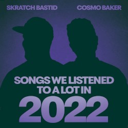 SONGS WE LISTENED TO A LOT IN 2022