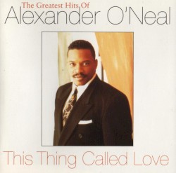 This Thing Called Love: The Greatest Hits of Alexander O'Neal