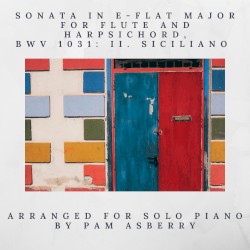 Sonata in E‐Flat Major for Flute and Harpsichord, BWV 1031: II. Siciliano (Arr. for Solo Piano)