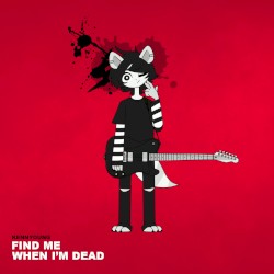 FIND ME WHEN I'M DEAD