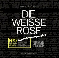 DIE WEISSE ROSE - MUSICAL VON ALEX MELCHER & VERA BOLTEN