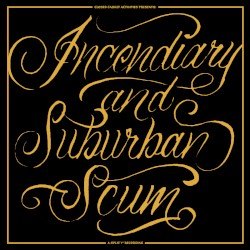 Incendiary / Suburban Scum
