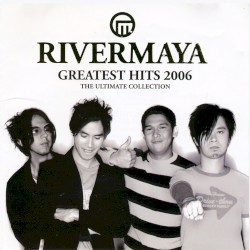 Rivermaya: Greatest Hits 2006 (The Ultimate Collection)