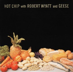 Hot Chip with Robert Wyatt and Geese