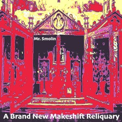 A Brand New Makeshift Reliquary