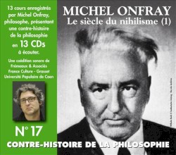 Contre-histoire de la philosophie, Volume 17 : Le Siècle du nihilisme (1)