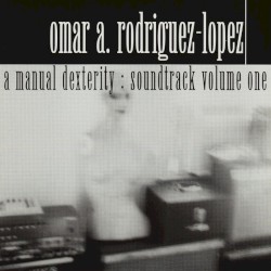 A Manual Dexterity: Soundtrack Volume One