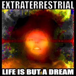 Extraterrestrial Life Is but a Dream